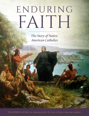 Enduring Faith: The Story of Native American Catholics Teacher's Guide