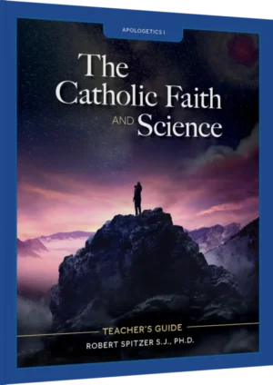 Apologetics I: The Catholic Faith and Science Teacher's Guide