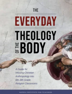 The Everyday Theology of the Body: 6th-8th Grade