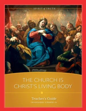 Course IV The Church is Christ's Living Body Teacher's Guide