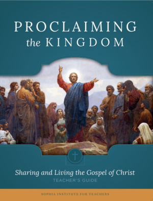 Proclaiming the Kingdom: Sharing and Living the Gospel of Christ Teacher's Guide