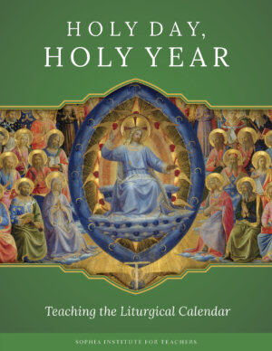Holy Day, Holy Year: Teaching the Liturgical Calendar
