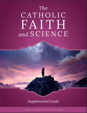 The Catholic Faith and Science Teacher's Supplemental Guide