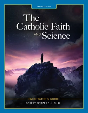 The Catholic Faith and Science: Parishes Facilitator Guide Second Edition