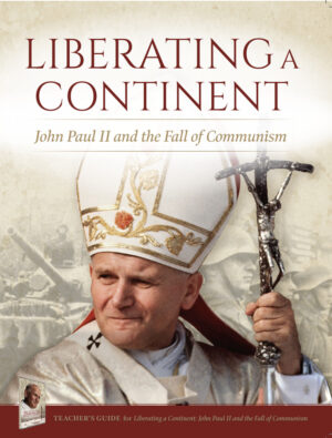 Liberating a Continent: John Paul II and the Fall of Communism Teacher's Guide